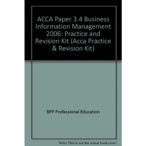 ACCA Paper 3.4 Business Information Management 2006: Practice and Revision Kit (Acca Practice & Revision Kit)
