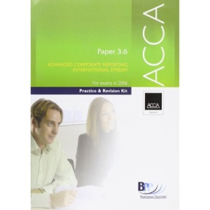 ACCA Paper 3.6 Advanced Corporate Reporting (International) 2006: Practice and Revision Kit (Acca Practice & Revision Kit)
