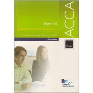 ACCA Paper 3.6 Advanced Corporate Reporting 2006: Study Text