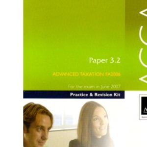 ACCA - 3.2 Advanced Taxation FA 06: Practice and Revision Kit (Practice and Revsion Kit)