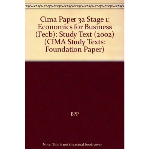 Cima Paper 3a Stage 1: Economics for Business (Fecb): Study Text (2002) (CIMA Study Texts: Foundation Paper)