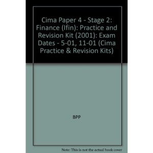 Cima Paper 4 - Stage 2: Finance (Ifin): Practice and Revision Kit (2001): Exam Dates - 5-01, 11-01: Practice and Revision Kit (2001) (Cima Practice & Revision Kits)