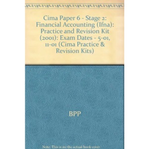Cima Paper 6 - Stage 2: Financial Accounting (Ifna): Practice and Revision Kit (2001): Exam Dates - 5-01, 11-01: Practice and Revision Kit (2001) (Cima Practice & Revision Kits)