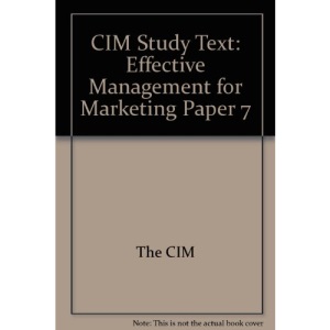 CIM Study Text: Effective Management for Marketing Paper 7