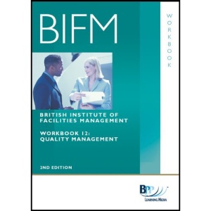 BIFM - Paper 12: Quality Management: Workbook (British Institute of Facilities Management): Workbook 12