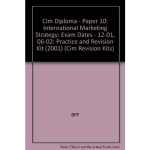 Cim Diploma - Paper 10: International Marketing Strategy: Exam Dates - 12-01, 06-02: Practice and Revision Kit (2001) (Cim Revision Kits)