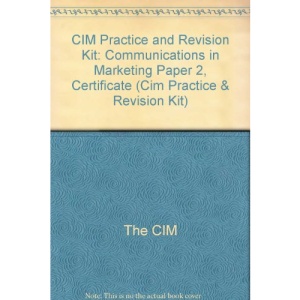 CIM Practice and Revision Kit: Communications in Marketing Paper 2, Certificate (Cim Practice & Revision Kit)