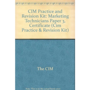 CIM Practice and Revision Kit: Marketing Technicians Paper 3, Certificate (Cim Practice & Revision Kit)