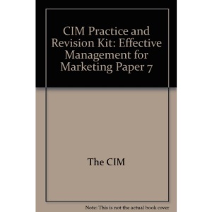 CIM Practice and Revision Kit: Effective Management for Marketing Paper 7