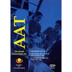 Aat Technician - Unit 18: Option - Preparing Business Taxation Computations, Fa 2001: Devolved Assessment Kit (2001) (Aat Revision Kit)