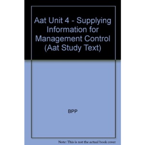 Aat Unit 4 - Supplying Information for Management Control: Interactive Text (2001) (Aat Study Text)