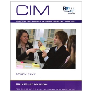 Chartered Institute of Marketing (CIM) - 10 Analysis and Decision: Study Text