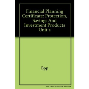 Financial Planning Certificate: Protection, Savings and Investment Products Unit 2