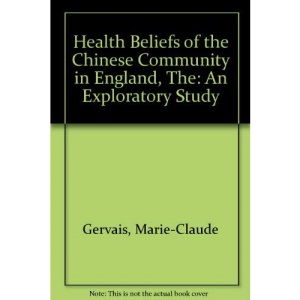 Health Beliefs of the Chinese Community in England, The: An Exploratory Study