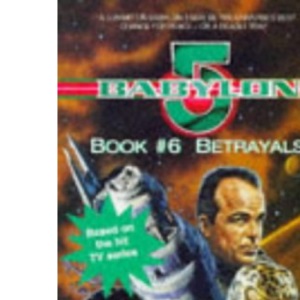 Babylon 5 Book 6:Betrayals (Babylon 5 S.)