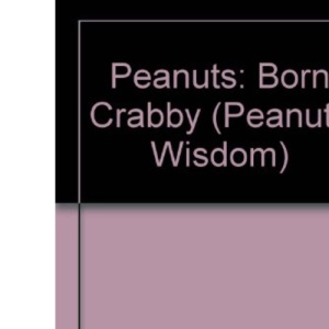 Peanuts:Snoopy Born Crabby (Peanuts wisdom)