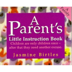 A Parent's Little Instruction Book (Little instruction books)