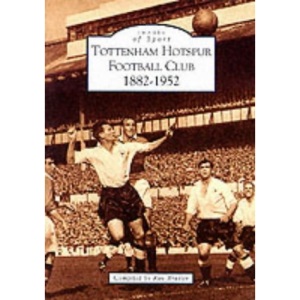 Tottenham Hotspur Football Club, 1882-1952 (Archive Photographs: Images of Sport)