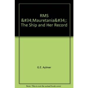 RMS Mauretania: The Ship and Her Record
