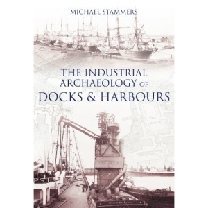 The Industrial Archaeology of Docks and Harbours