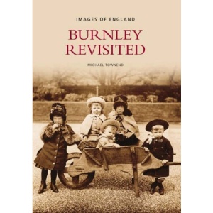 Burnley Revisited (Delete (Images of England S.)) (Images of England)