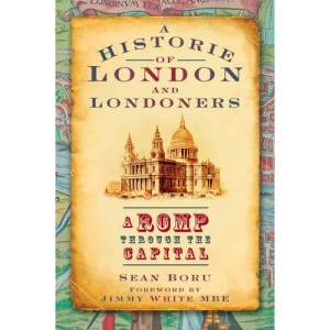 Historie of London and Londoners: A Romp Through the Capital: A History