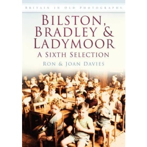 Bilston, Bradley and Ladymoor: A Sixth Selection (Britain in Old Photographs)