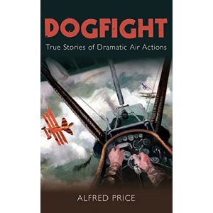 Dogfight: True Stories of Dramatic Air Action