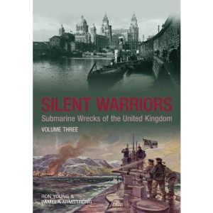 Silent Warriors: Wales and the West v. 3: Submarine Wrecks of the United Kingdom