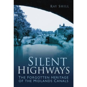 The Silent Highways: The Forgotten Heritage of the Midlands Canals