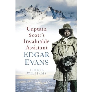 Captain Scott's Invaluable Assistant: Edgar Evans