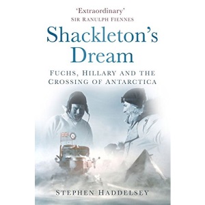 Shackleton's Dream: Fuchs, Hillary and the Crossing of Antartica