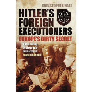 Hitler's Foreign Executioners: Europe's Dirty Secret