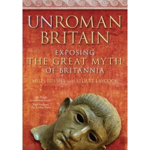 UnRoman Britain: Exposing the Great Myth of Britannia
