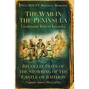 The War in the Peninsula and Recollections of the Storming of the Castle of Badajos (Spellmount Military Memoirs)