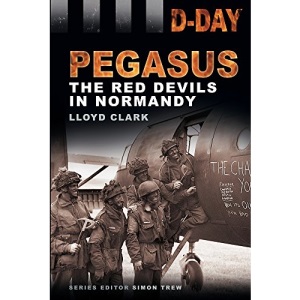 D-Day Landings: Pegasus: The Red Devils in Normandy