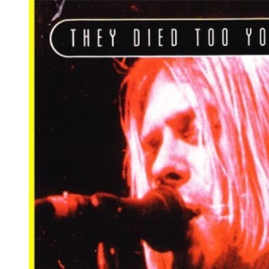 Kurt Cobain - They Died Too Young - 1967-1994 (They Died Too Young S.)