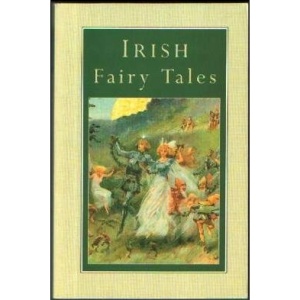 Irish Fairy Tales Fairy Legends and Tradit