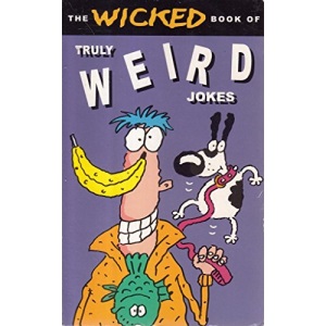 The Wicked Book Of The Truly Weird Jokes