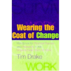 Wearing the Coat of Change: Handbook for Personal Survival and Prosperity in the Unpredictable World of Work