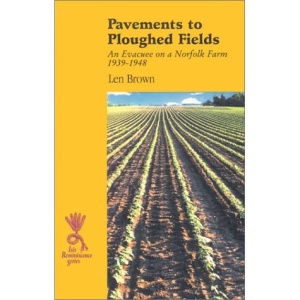 Pavements to Ploughed Fields: An Evacuee on a Norfolk Farm 1939-1948 (Reminiscence)