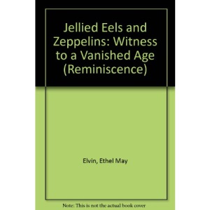Jellied Eels and Zeppelins: Witness to a Vanished Age (Reminiscence)