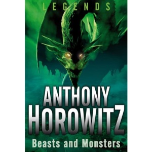 Beasts and Monsters (Legends (Anthony Horowitz))
