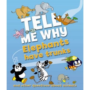 Tell Me Why: Elephants Have Trunks And Other Questions About Animals