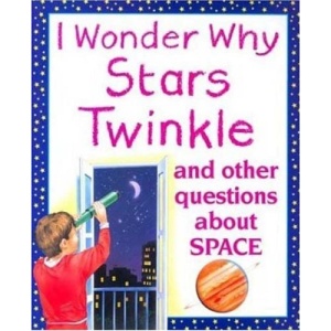 I Wonder Why Stars Twinkle: And Other Questions about Space