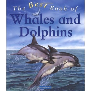 The Best Book of Whales and Dolphins (Best Book Of... (Kingfisher Hardcover))