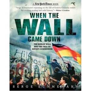 When the Wall Came Down: The Berlin Wall and the Fall of Soviet Communism (New York Times Book)