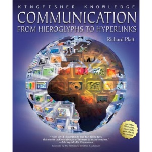 Communication: From Hieroglyphs to Hyperlinks (Kingfisher Knowledge)