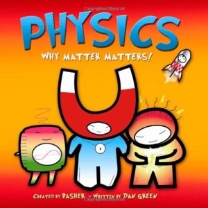 Physics: Why Matter Matters! (Basher)