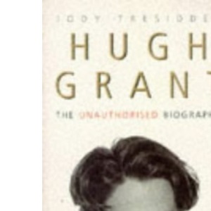 Hugh Grant: The Unauthorised Biography